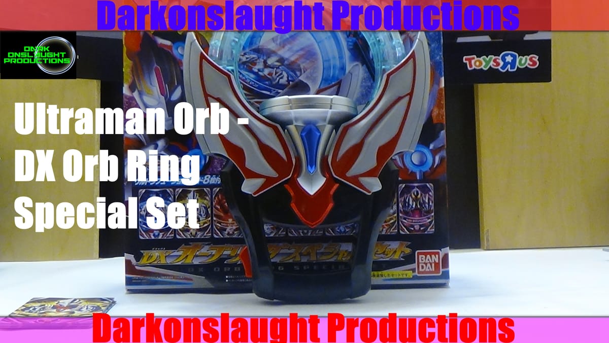 Review: Ultraman Orb DX Orb Ring Special Set ウルトラマンオーブ DXオーブリング スペシャルセッ