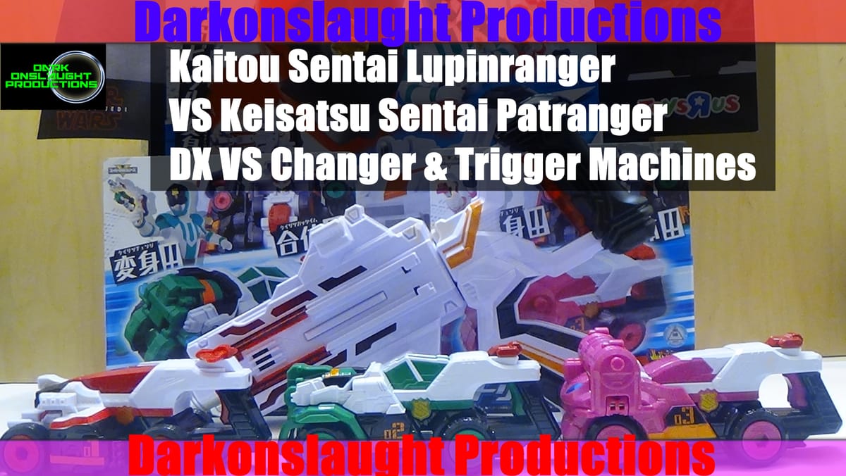 Review: Kaitou Sentai Lupinranger VS Keisatsu Sentai Patranger DX VS Changer & Trigger Machines
