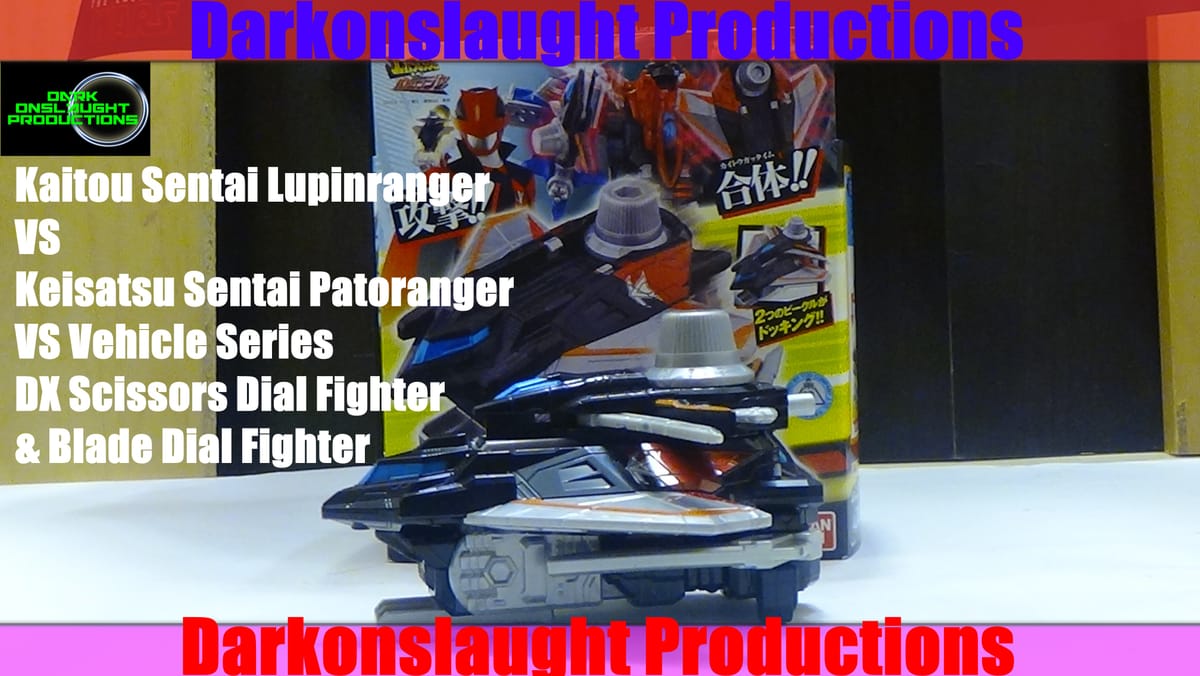 Review: Kaitou Sentai Lupinranger VS Keisatsu Sentai Patoranger DX Scissors Dial & Blade Dial Fighter