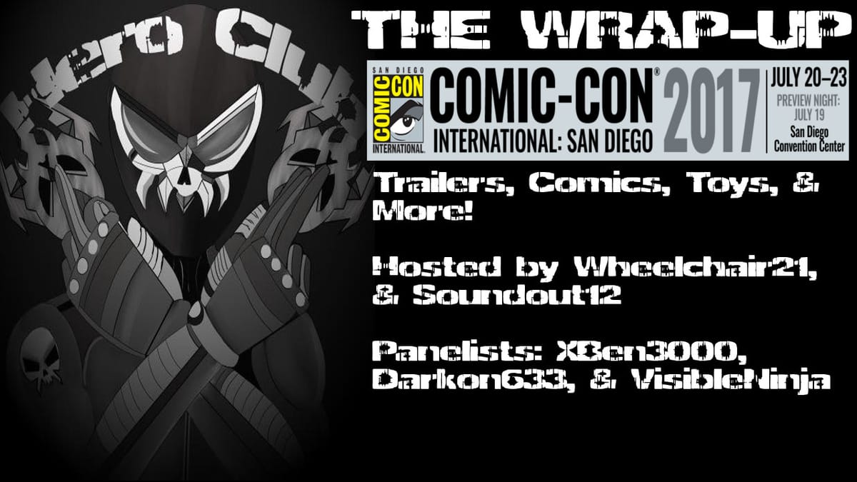 The Wrap-Up: San Diego Comic Con 2017