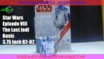 Review: Star Wars: Episode VIII: The Last Jedi Basic 3.75 Inch R2-D2