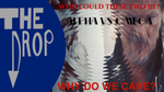The Drop Episode 16: Alpha vs. Omega