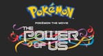 Pokémon the Movie: The Power of Us Trailer & Fathom Events Announced