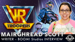 Writer Mairghread Scott Interview on VR Troopers