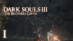 Let’s Play Dark Souls III – The Brother’s Gwyn Part 1