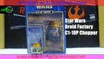 Review: Star Wars Droid Factory 2017 C1-10P "Chopper" Review