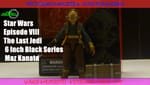 Review: Star Wars Episode VIII: The Last Jedi 6 Inch Black Series Maz Kanata