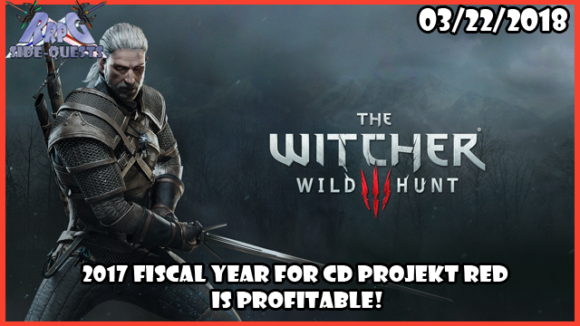 RRPG Side-Quests – CD Projekt Red’s Big 2017 Financial Results!
