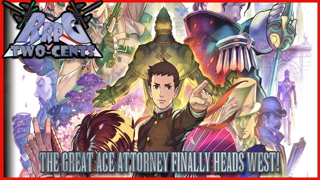 RRPG Two-Cents: The Great Ace Attorney Heads West!