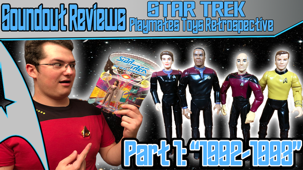 Star Trek Playmates Toys Retrospective Part 1: 1992-1993 [Soundout Review]