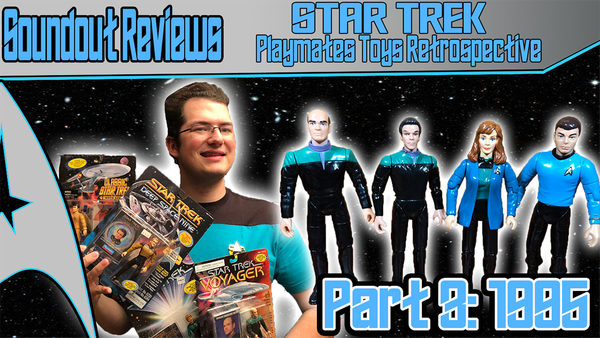 Star Trek Playmates Toys Retrospective Part 3: 1995 [Soundout Review]