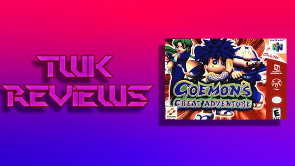 TWK REVIEWS Episode 44: Goemon’s Great Adventure