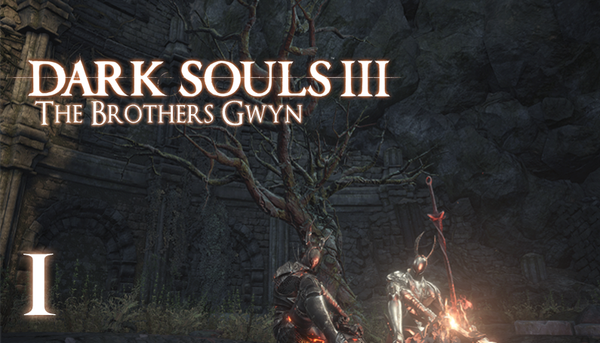 Let’s Play Dark Souls III – The Brother’s Gwyn Part 1