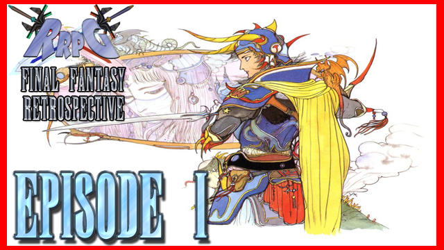 RRPG’s Final Fantasy Retrospective – Episode 1 Final Fantasy I