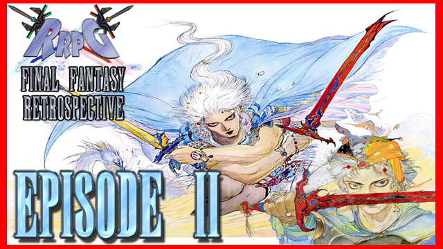 RRPG’s Final Fantasy Retrospective – Episode 2 Final Fantasy II & III