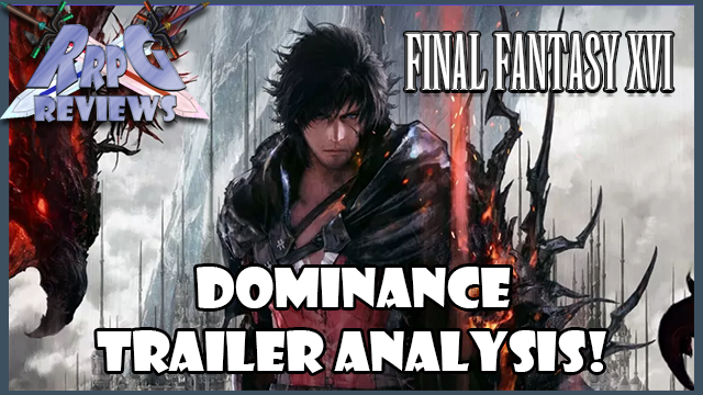 RRPG Trailer Analysis: Final Fantasy XVI -Dominance-